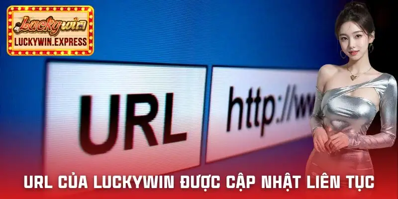 cach-vao-luckywin-khi-bi-chan-ly-do-lien-tuc-thay-doi-url