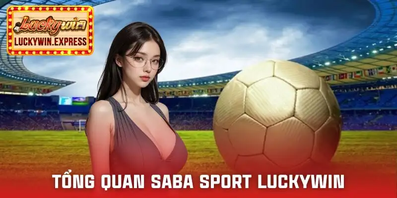 saba-sport-luckywin-gioi-thieu-tong-quan
